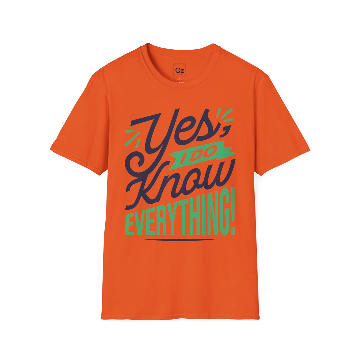 Yes, I Do Know Everything! Unisex Softstyle Cotton Tee