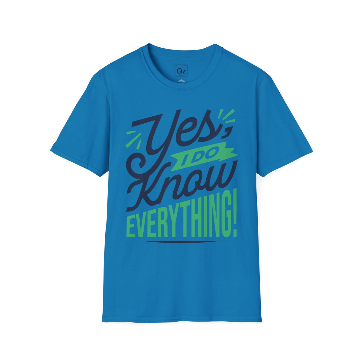 Yes, I Do Know Everything! Unisex Softstyle Cotton Tee