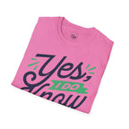 Yes, I Do Know Everything! Unisex Softstyle Cotton Tee