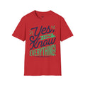 Yes, I Do Know Everything! Unisex Softstyle Cotton Tee