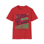 Yes, I Do Know Everything! Unisex Softstyle Cotton Tee
